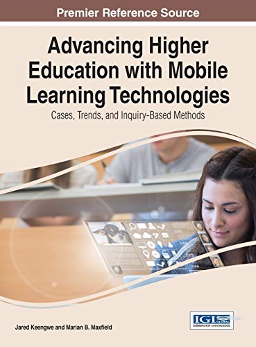 Imagen de archivo de Advancing Higher Education with Mobile Learning Technologies: Cases; Trends; and Inquiry-Based Methods a la venta por Ria Christie Collections