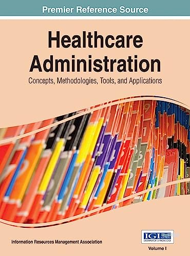 Stock image for Healthcare Administration: Concepts, Methodologies, Tools, and Applications for sale by Omega