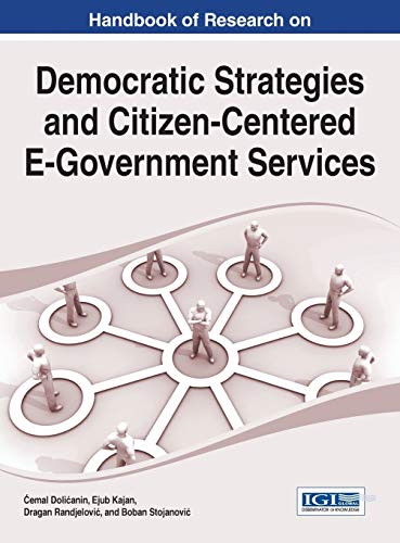 Stock image for Handbook of Research on Democratic Strategies and Citizen-Centered E-Government Services (Advances in Electronic Government, Digital Divide, and Regional Development) for sale by Chiron Media