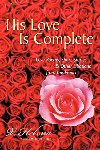 Beispielbild fr His Love Is Complete: Love Poems, Short Stories and Other Libations from the Heart zum Verkauf von Chiron Media
