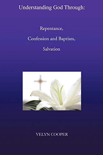 Beispielbild fr Understanding God Through: Repentance, Confession and Baptism, Salvation zum Verkauf von Chiron Media