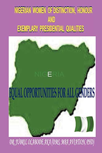Stock image for Nigerian Women of Distinction, Honour and Exemplary Presidential Qualities: Equal Opportunities For All Genders (White, Black or Coloured People) for sale by Lucky's Textbooks