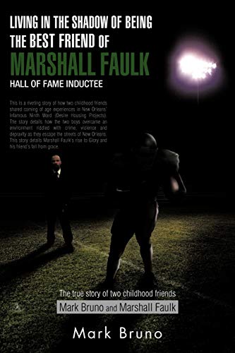 Living In The Shadow Of Being The Best Friend Of Marshall Faulk Hall Of Fame Inductee: The true story of two childhood friends Mark Bruno and Marshall Faulk (9781466916579) by Bruno, Mark