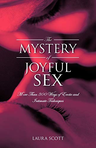 The Mystery Of Joyful Sex: More Than 300 Ways of Erotic and Intimate Techniques (9781466917613) by Scott, Laura