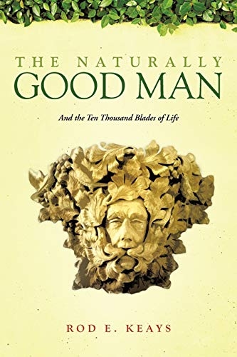 Beispielbild fr The Naturally Good Man: And the Ten Thousand Blades of Life zum Verkauf von WorldofBooks