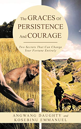 Stock image for The Graces of Persistence and Courage: Two Secrets That Can Change Your Fortune Entirely for sale by Chiron Media