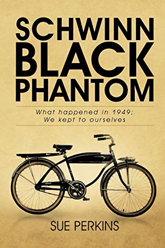 Stock image for Schwinn Black Phantom: What Happened in 1949; We Kept to Ourselves for sale by Lucky's Textbooks