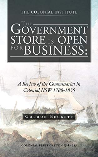 9781466927506: The Government Store Is Open for Business: A Review of the Commissariat in Colonial Nsw 1788-1835