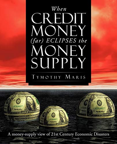 Stock image for When Credit Money (Far) Eclipses the Money Supply: A Money-Supply View of 21st Century Economic Disasters for sale by Chiron Media