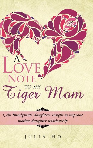Stock image for A Love Note to My Tiger Mom: An Immigrants Daughters Insight to Improve Mother-daughter Relationship for sale by Phatpocket Limited
