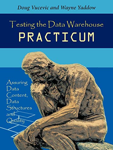 Beispielbild fr Testing the Data Warehouse Practicum: Assuring Data Content, Data Structures and Quality zum Verkauf von HPB-Red