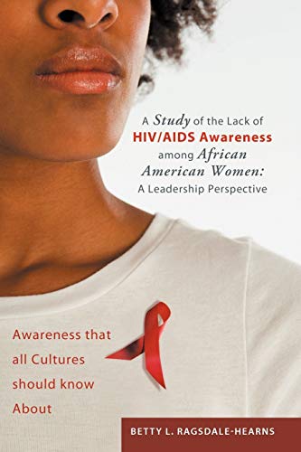 Imagen de archivo de A Study of the Lack of HIV/AIDS Awareness among African American Women: A Leadership Perspective: Awareness that all Cultures should know About a la venta por Lucky's Textbooks