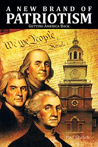 A New Brand of Patriotism: Getting America Back (9781466950078) by Ehrlich, Paul