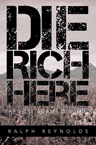 9781466952256: Die Rich Here: The Lost Adams Diggings