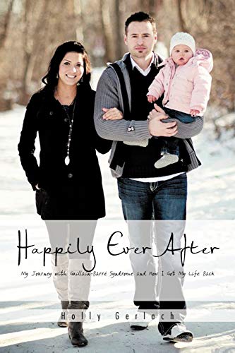 9781466953802: Happily Ever After: My Journey With Guillain-barr Syndrome and How I Got My Life Back: My Journey with Guillain-Barr Syndrome and How I Got My Life Back