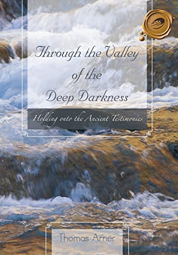 Through the Valley of the Deep Darkness: Holding onto the Ancient Testimonies