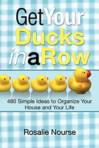 Beispielbild fr Get Your Ducks in a Row : 480 Simple Ideas to Organize Your House and Your Life zum Verkauf von Better World Books