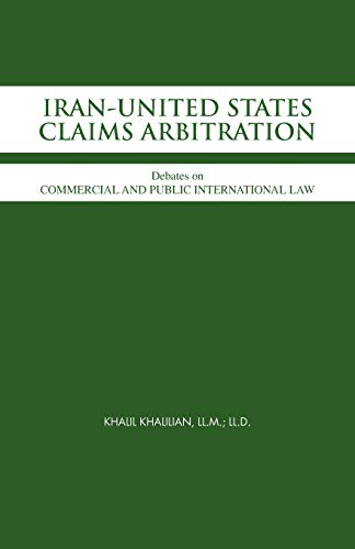 9781466964549: IRAN-UNITED STATES CLAIMS ARBITRATION: Debates on COMMERCIAL AND PUBLIC INTERNATIONAL LAW