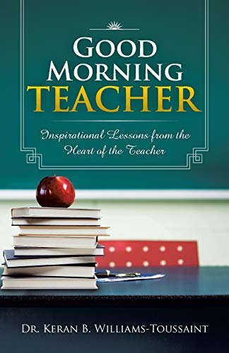 9781466974388: Good Morning Teacher: Inspirational Lessons from the Heart of the Teacher