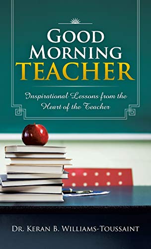 9781466974401: Good Morning Teacher: Inspirational Lessons from the Heart of the Teacher