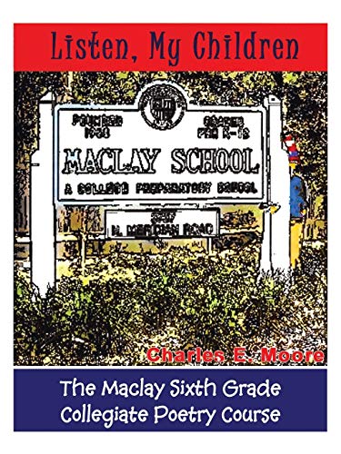 Imagen de archivo de Listen, My Children: The Maclay Sixth Grade Collegiate Poetry Course a la venta por Chiron Media