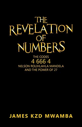 Stock image for The Revelation of Numbers: The Codes 46664 Nelson Rolihlahla Mandela and the Power of 27 for sale by Chiron Media