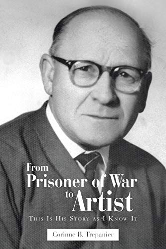 Stock image for From Prisoner of War to Artist: This Is His Story as I Know It for sale by Chiron Media