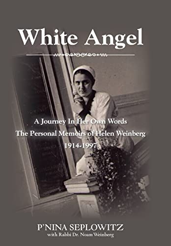 9781466985599: White Angel: A Journey in Her Own Words the Personal Memoirs of Helen Weinberg 1914-1997