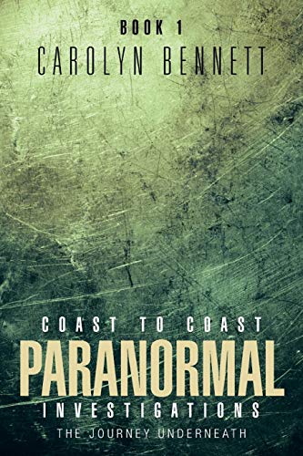 Coast to Coast Paranormal Investigations: The Journey Underneath (9781466986749) by Bennett, Carolyn