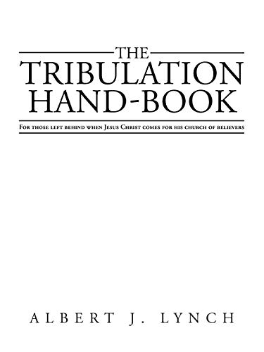 Beispielbild fr The Tribulation Hand-Book: For Those Left Behind When Jesus Christ Comes for His Church of Believers zum Verkauf von Chiron Media