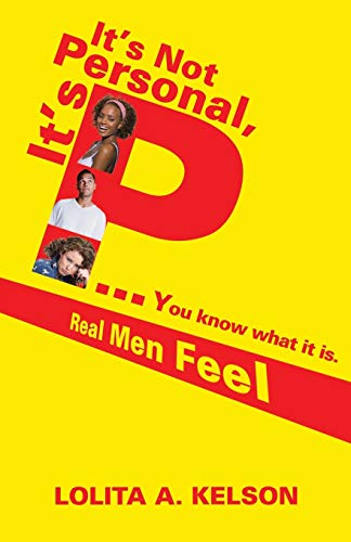 Stock image for It's Not Personal, It's P.You Know What It Is.: Real Men Feel for sale by Chiron Media