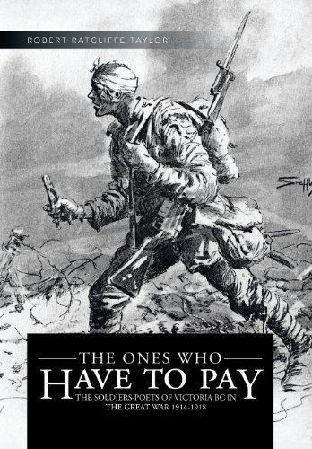 9781466990364: The Ones Who Have to Pay: The Soldiers-Poets of Victoria BC in the Great War 1914-1918