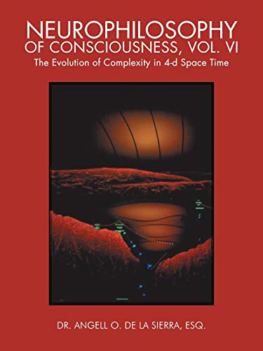 Beispielbild fr Neurophilosophy of Consciousness, Vol. VI: The Evolution of Complexity in 4-D Space Time zum Verkauf von Chiron Media