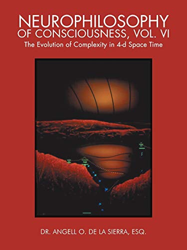 Stock image for Neurophilosophy of Consciousness, Vol. VI: The Evolution of Complexity in 4-D Space Time for sale by Chiron Media