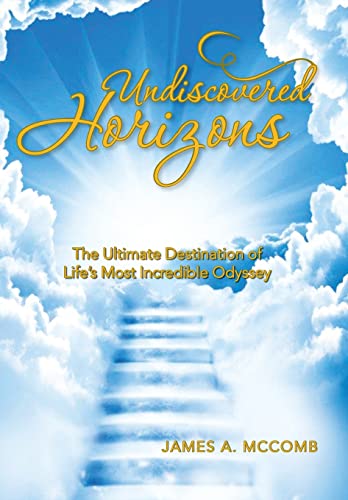 9781466995130: Undiscovered Horizons: The Ultimate Destination of Life's Most Incredible Odyssey