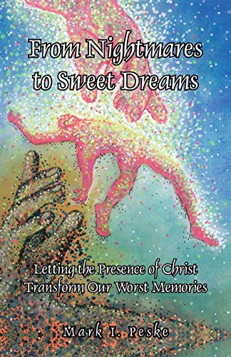 9781466995512: From Nightmares to Sweet Dreams: Letting the Presence of Christ Transform Our Worst Memories