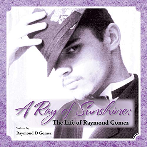 9781466996793: A Ray of Sunshine: The Life of Raymond Gomez