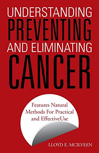 Beispielbild fr Understanding Preventing and Eliminating Cancer: Features Natural Methods For Practical and Effective Use zum Verkauf von Lucky's Textbooks