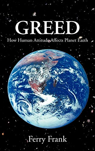 9781467022828: Greed: How Human Attitude Affects Planet Earth