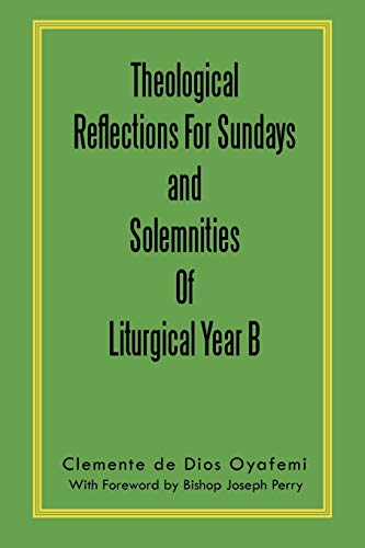 

Theological Reflections for Sundays and Solemnities of Liturgical Year B [first edition]