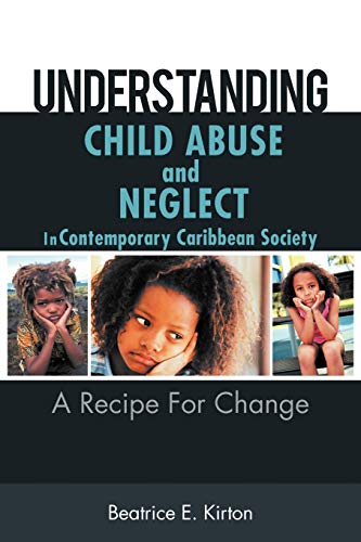 9781467038324: Understanding Child Abuse and Neglect In Contemporary Caribbean Society: A Recipe For Change
