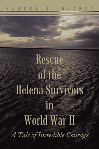 Stock image for Rescue Of The Helena Survivors In World War Ii A Tale of Incredible Courage for sale by PBShop.store US