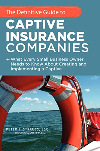 Beispielbild fr The Definitive Guide To Captive Insurance Companies: What Every Small Business Owner Needs To Know About Creating And Implementing A Captive zum Verkauf von Books From California