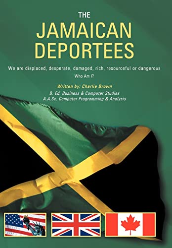 9781467040358: The Jamaican Deportees: We Are Displaced, Desperate, Damaged, Rich, Resourceful or Dangerous. Who Am I?
