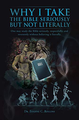 Imagen de archivo de Why I Take the Bible Seriously but Not Literally: One may study the Bible seriously, respectfully, and reverently without believing it literally. a la venta por Lucky's Textbooks