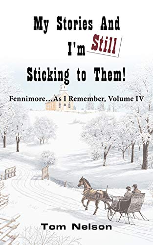 My Stories and I'm Still Sticking to Them!: Fennimore . . . As I Remember, Volume IV (9781467064606) by Nelson, Tom