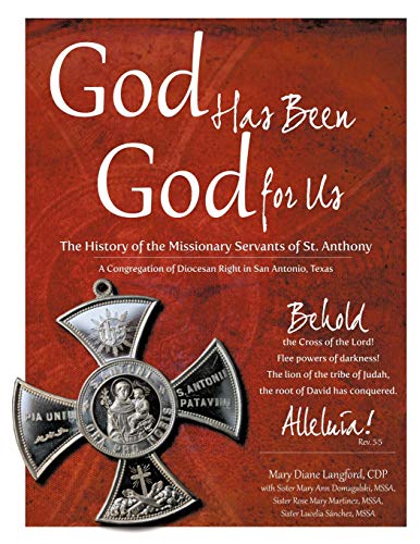 Stock image for God Has Been God for Us: The History of the Missionary Servants of St. Anthony A Congregation of Diocesan Right in San Antonio, Texas for sale by Lucky's Textbooks