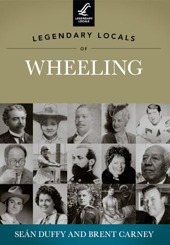 9781467100625: Legendary Locals of Wheeling