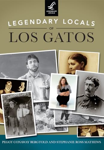 Stock image for Legendary Locals of Los Gatos for sale by GF Books, Inc.