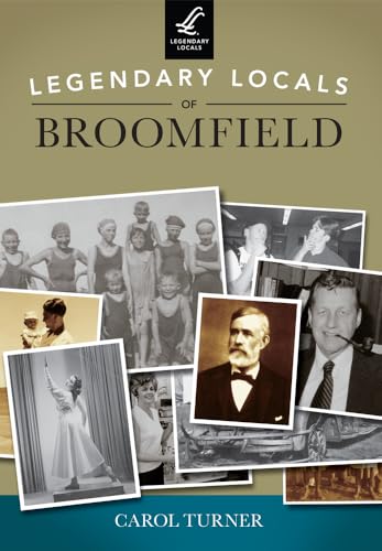 9781467101509: Legendary Locals of Broomfield, Colorado